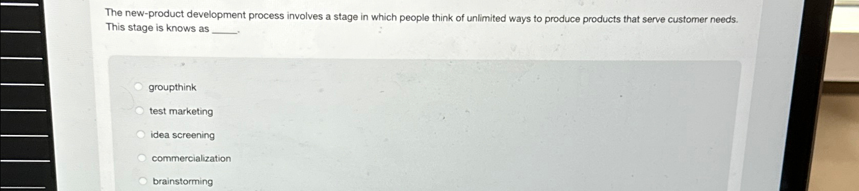  The new-product development process involves a stage in which people think