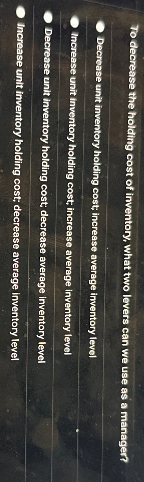  To decrease the holding cost of inventory, what two levers can