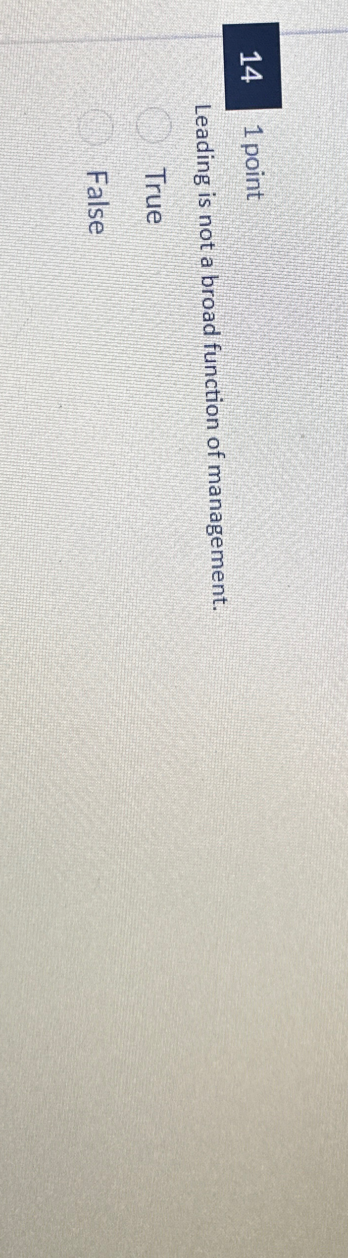  14,1 point Leading is not a broad function of management. True
