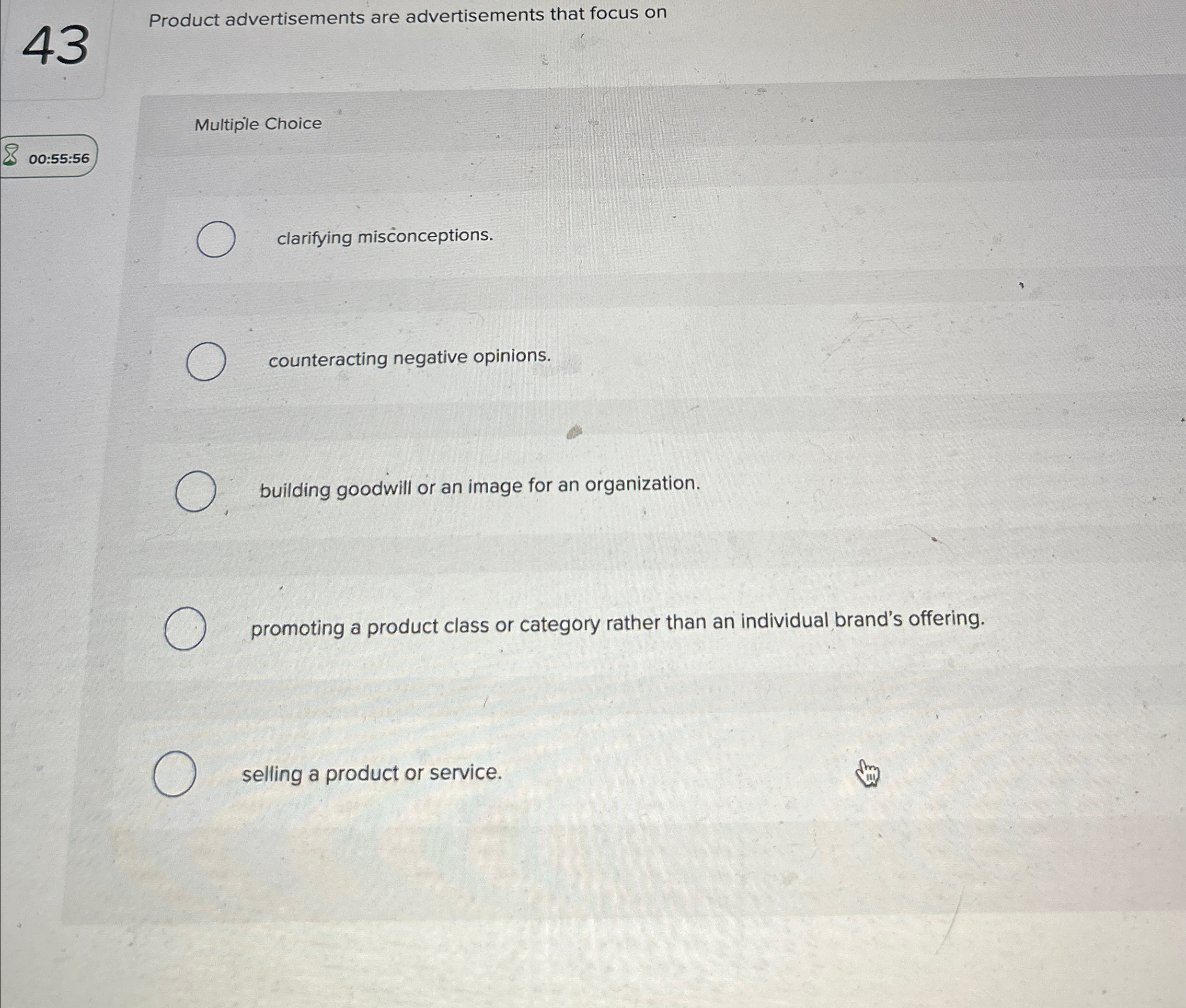  43 Product advertisements are advertisements that focus on Multiple Choice 00:55:56