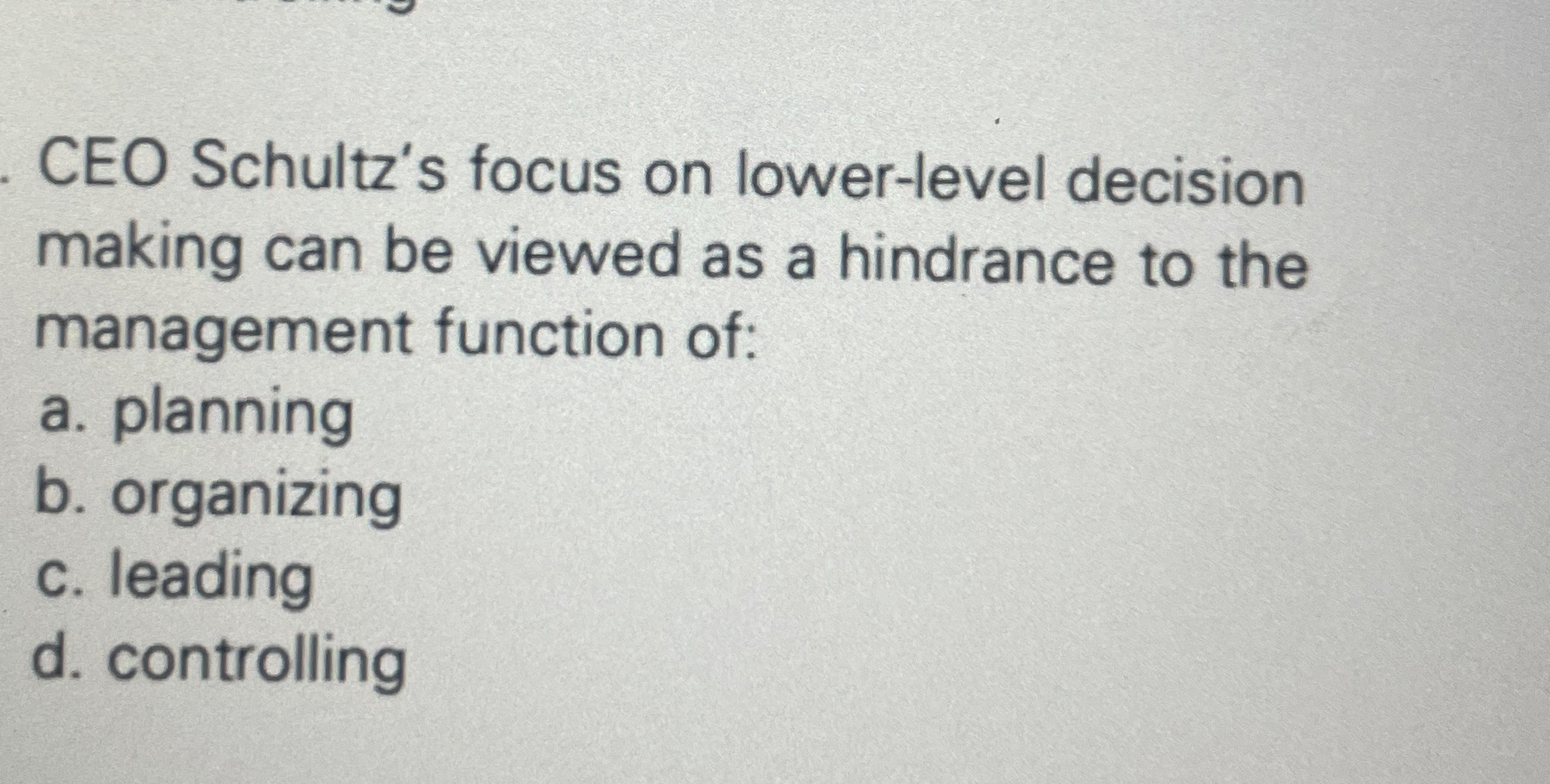  CEO Schultz's focus on lower-level decision making can be viewed as