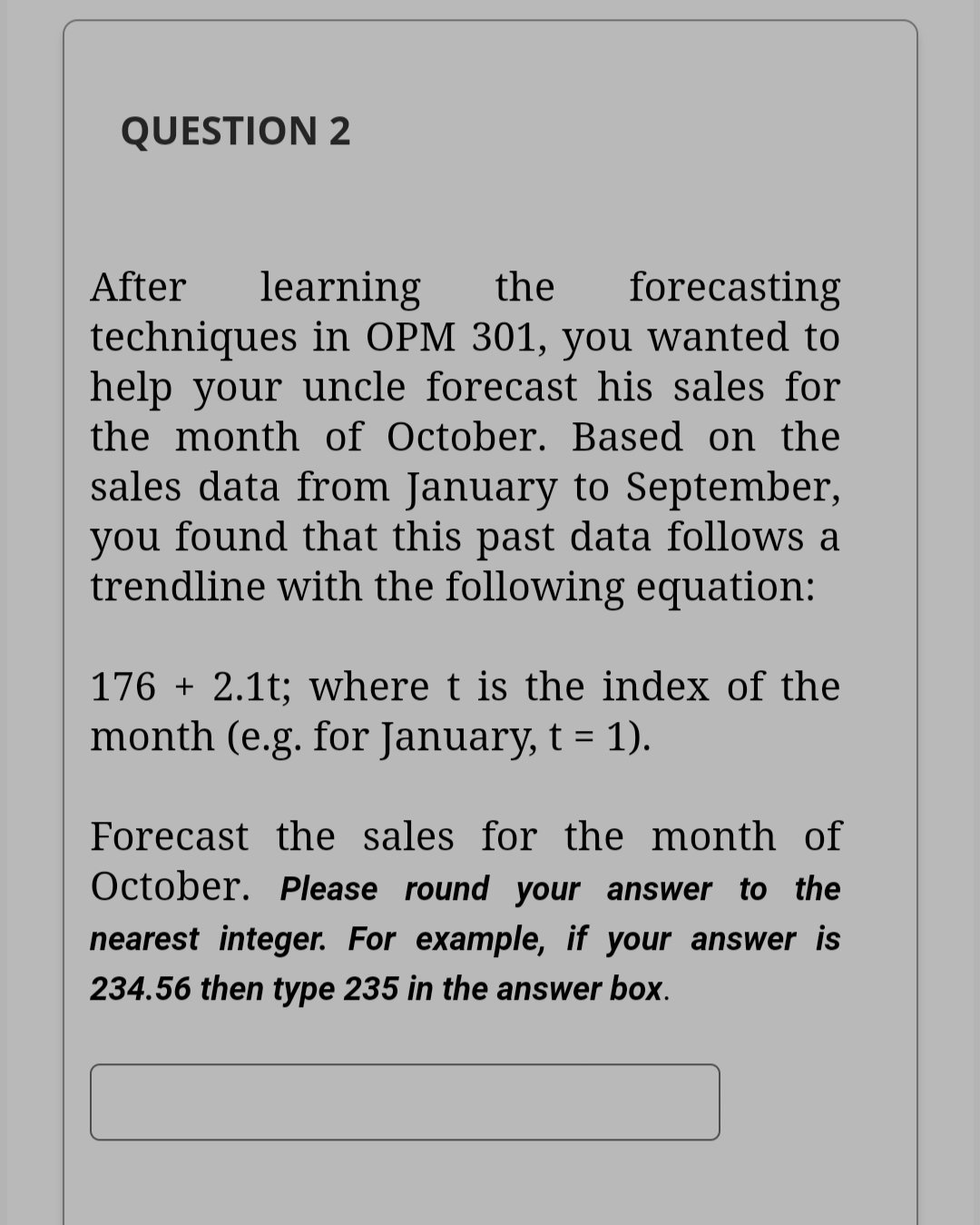  QUESTION 2 After learning the forecasting techniques in OPM 301, you