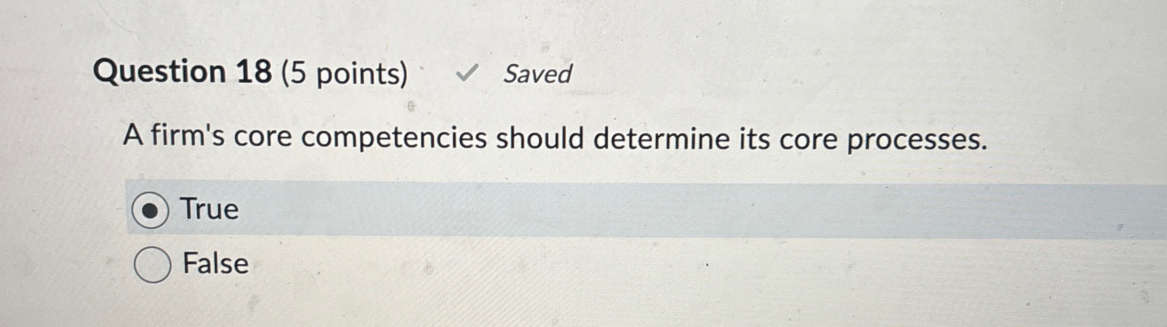  Question 18(5 points) Saved A firm's core competencies should determine its