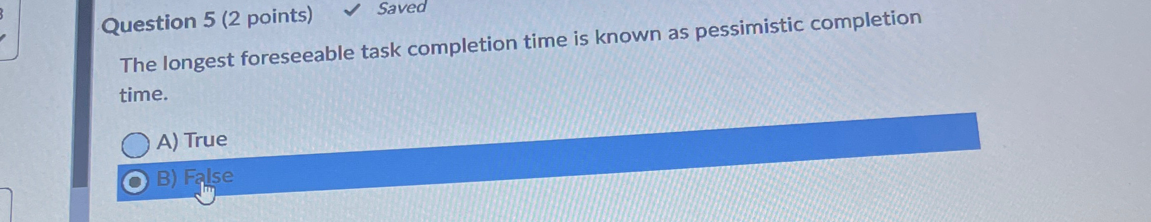  Question 5(2 points) Saved The longest foreseeable task completion time is