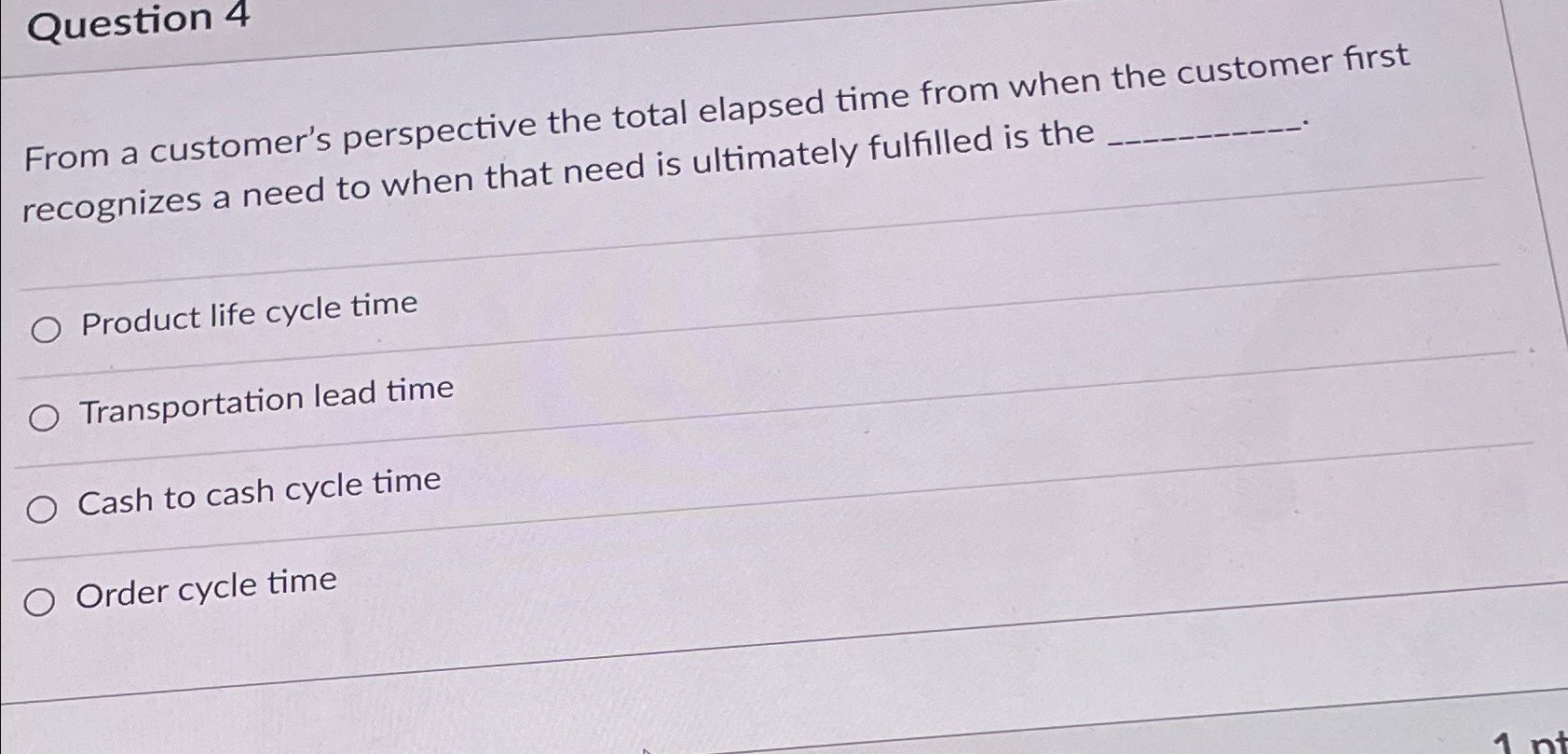  Question 4 From a customer's perspective the total elapsed time from