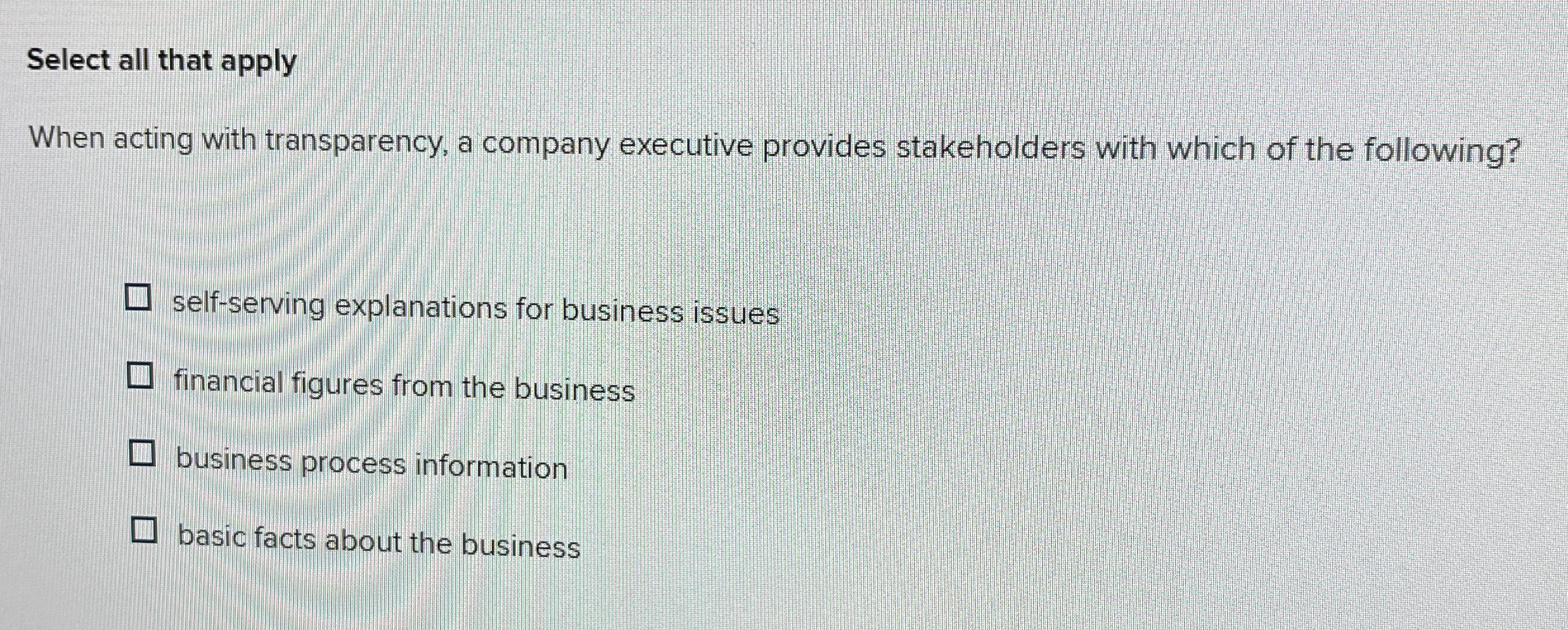  Select all that apply When acting with transparency, a company executive