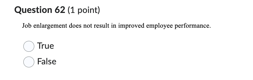  Question 62(1 point) Job enlargement does not result in improved employee