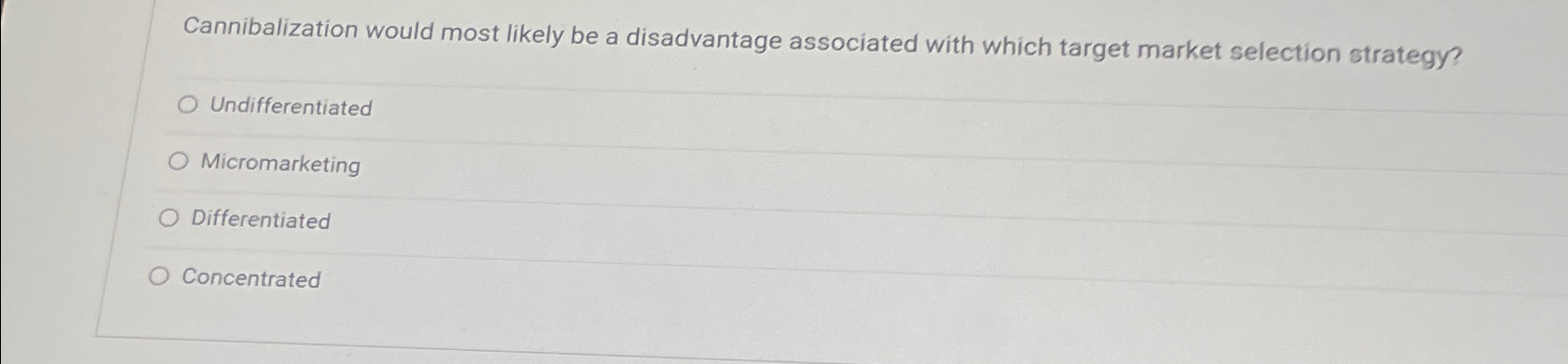  Cannibalization would most likely be a disadvantage associated with which target