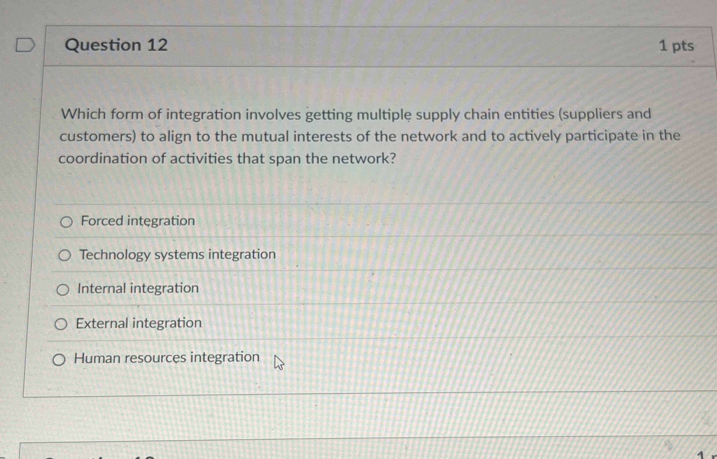  Question 12 Which form of integration involves getting multiple supply chain