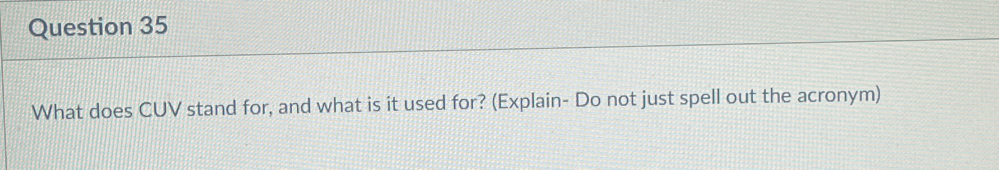  Question 35 What does CUV stand for, and what is it