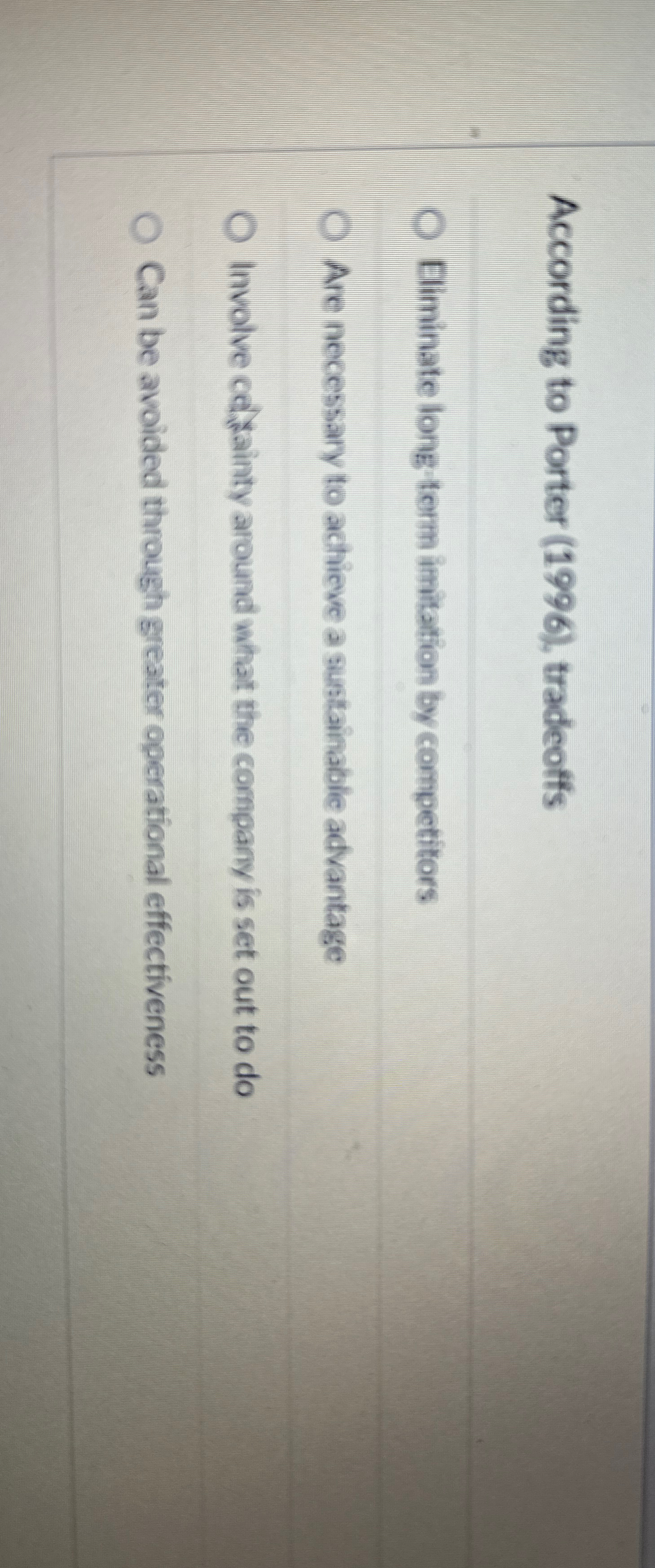  According to Porter (1996), tradeoffs Eliminate long torm imitation by competitors