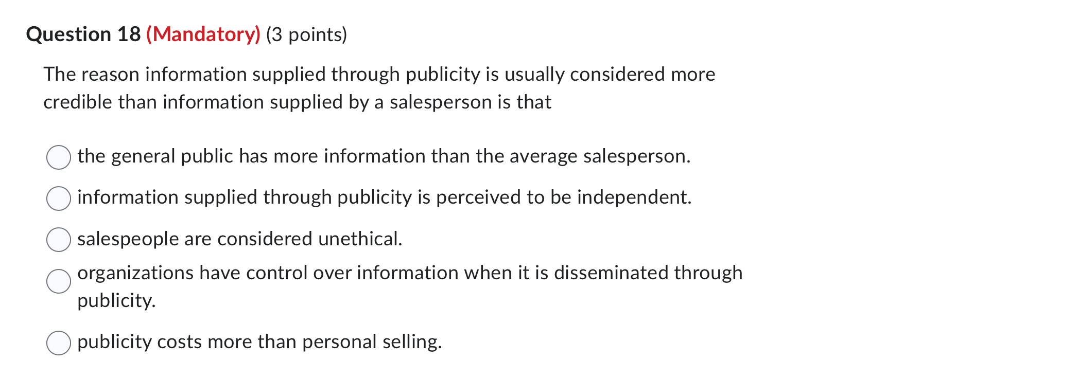  Question 18(Mandatory)(3 points) The reason information supplied through publicity is usually