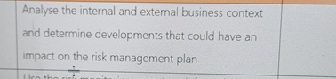  Analyse the internal and external business context and determine developments that