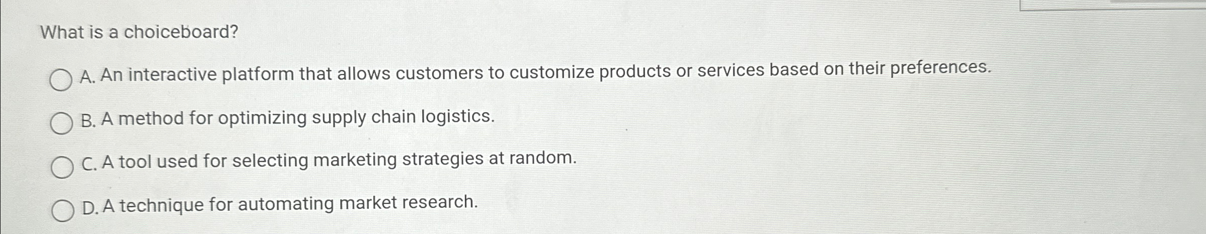  What is a choiceboard? A. An interactive platform that allows customers