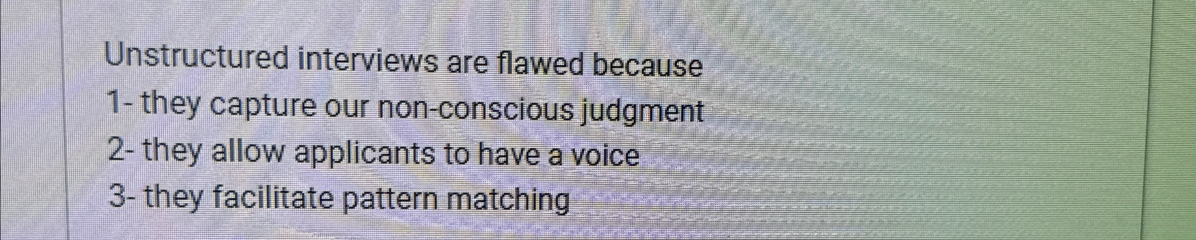  Unstructured interviews are flawed because 1- they capture our non-conscious judgment