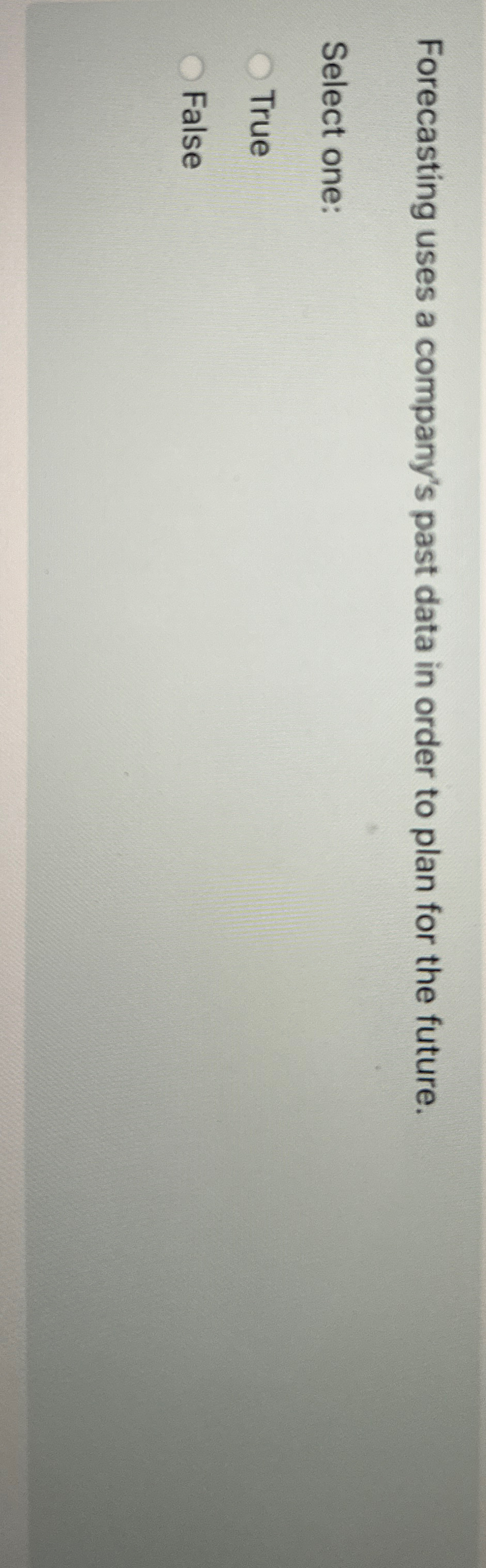  Forecasting uses a company's past data in order to plan for