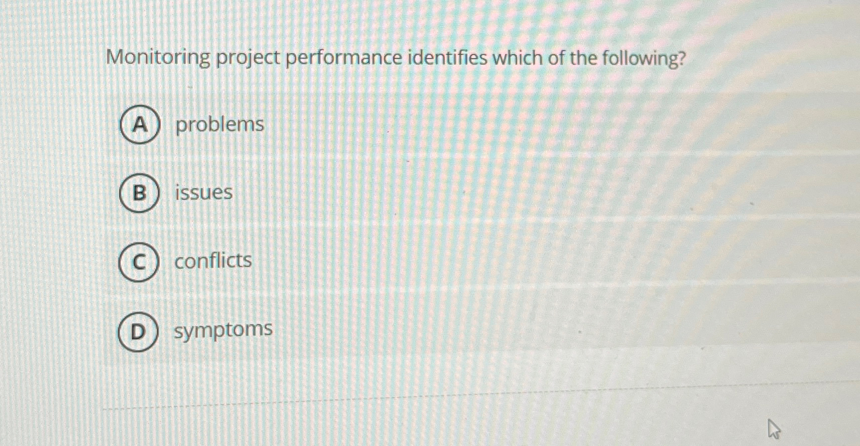  Monitoring project performance identifies which of the following? problems issues conflicts