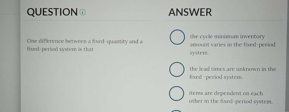  QUESTION ANSWER One difference between a fixed-quantity and a fixed-period system