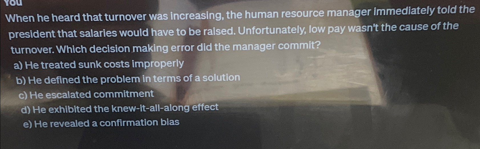  When he heard that turnover was increasing, the human resource manager
