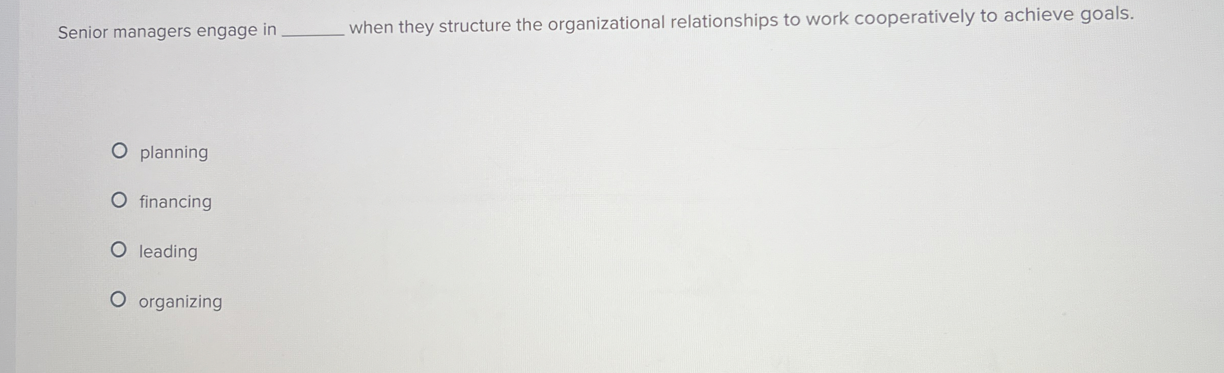  Senior managers engage in q, when they structure the organizational relationships