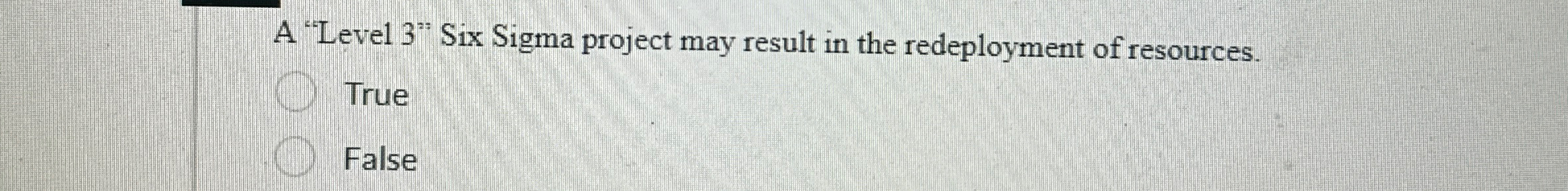  A "Level 3" Six Sigma project may result in the redeployment