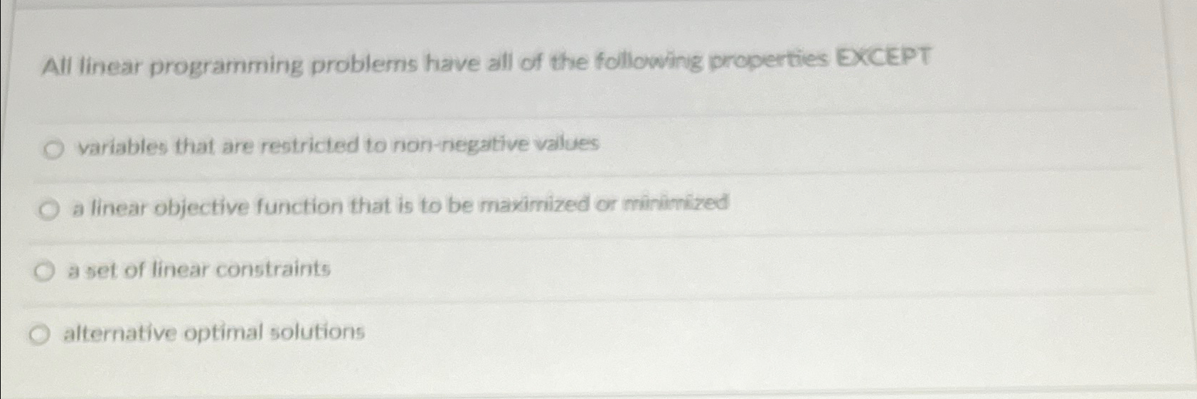  All linear programming problems have all of the following properties EXCEPT