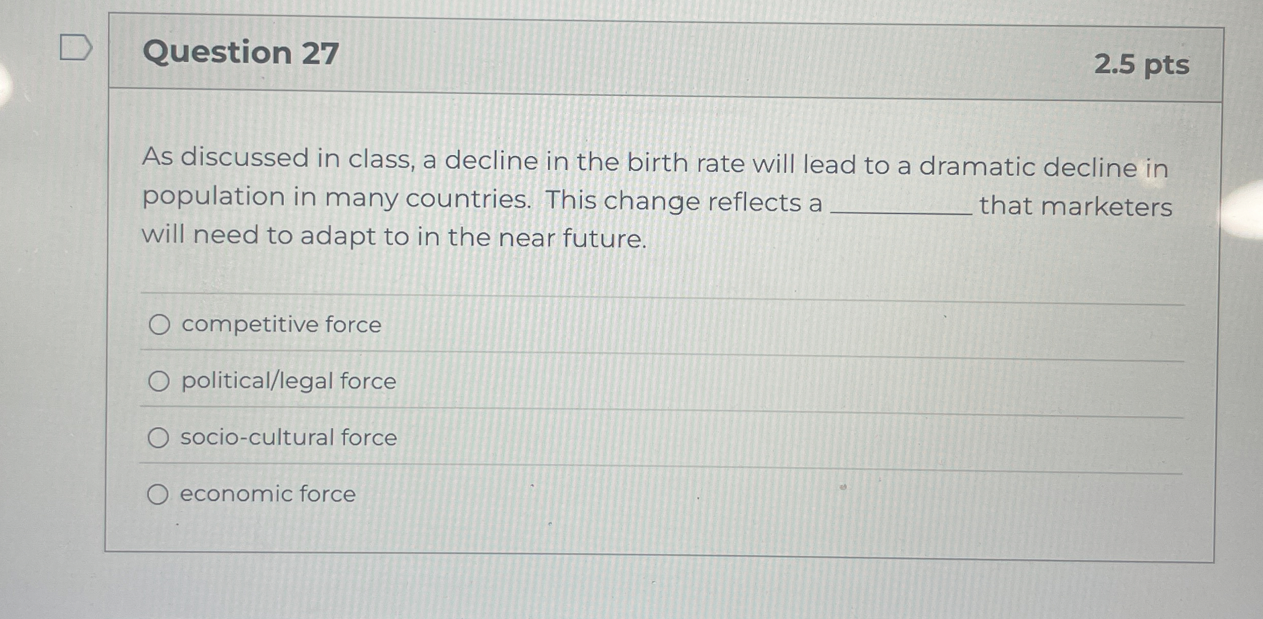  Question 27 As discussed in class, a decline in the birth