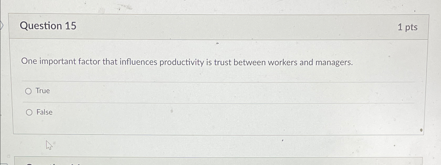  Question 15 1pts One important factor that influences productivity is trust