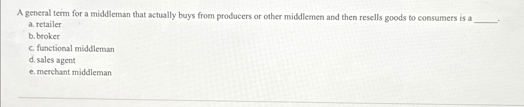  A general term for a middleman that actually buys from producers