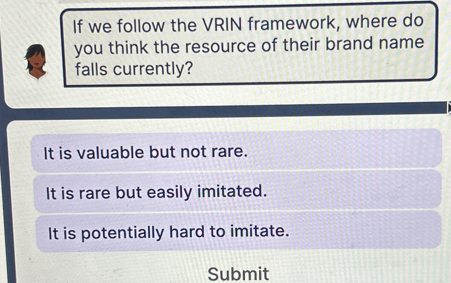  If we follow the VRIN framework, where do you think the