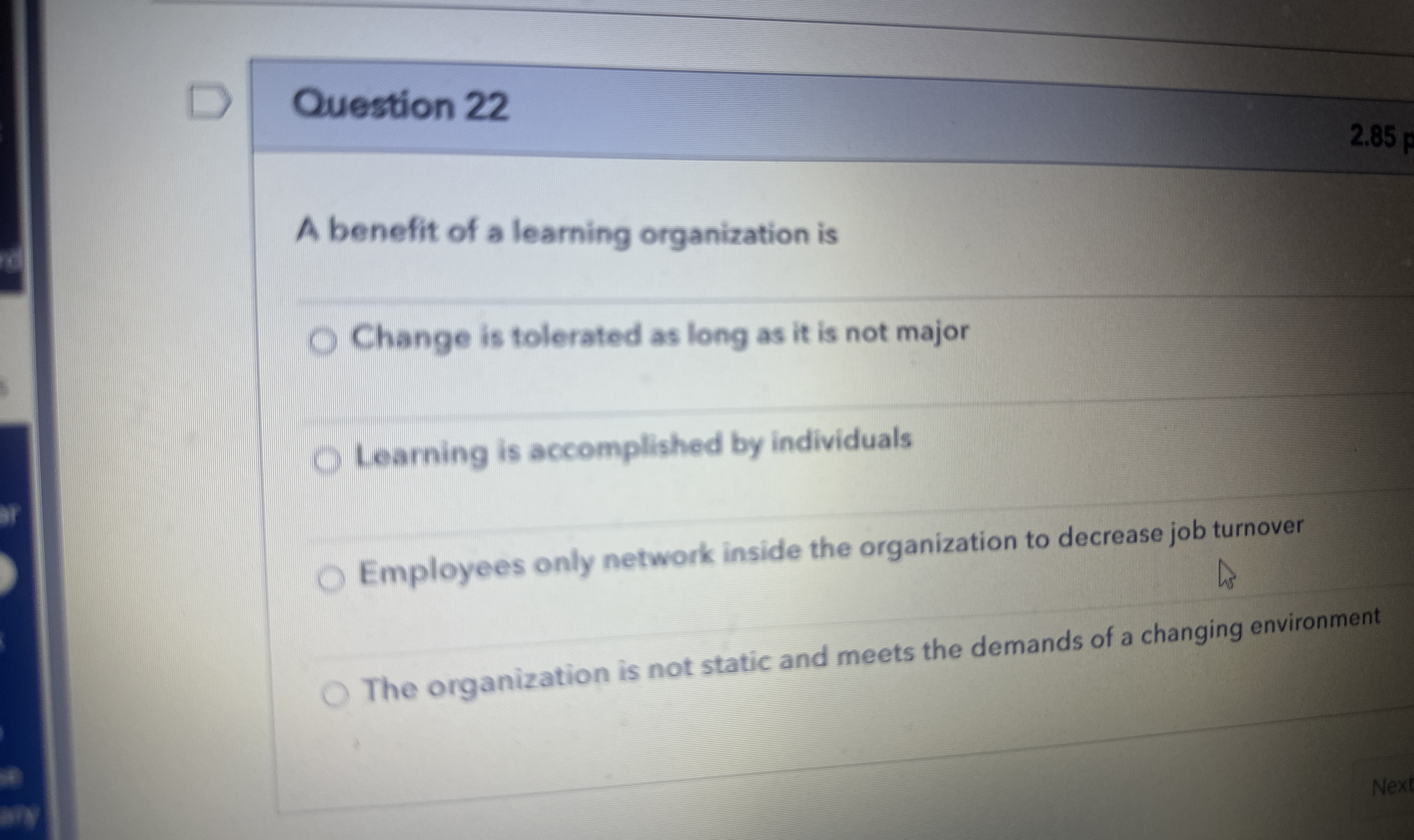  Question 22 A benefit of a learning organization is Change is