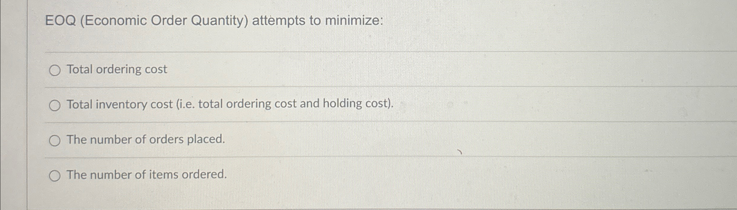  EOQ (Economic Order Quantity) attempts to minimize: Total ordering cost Total