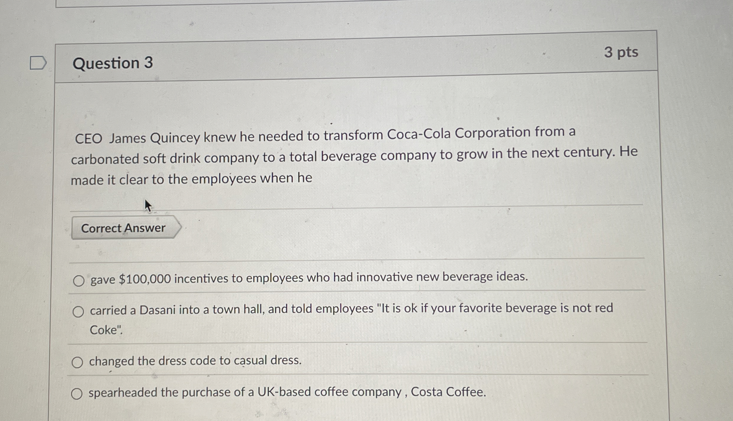  Question 3 CEO James Quincey knew he needed to transform Coca-Cola