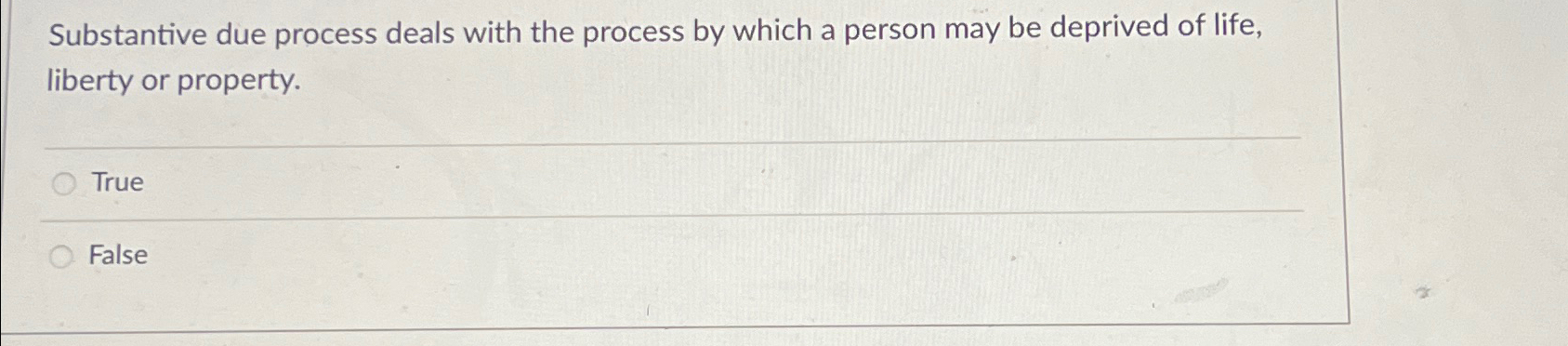  Substantive due process deals with the process by which a person