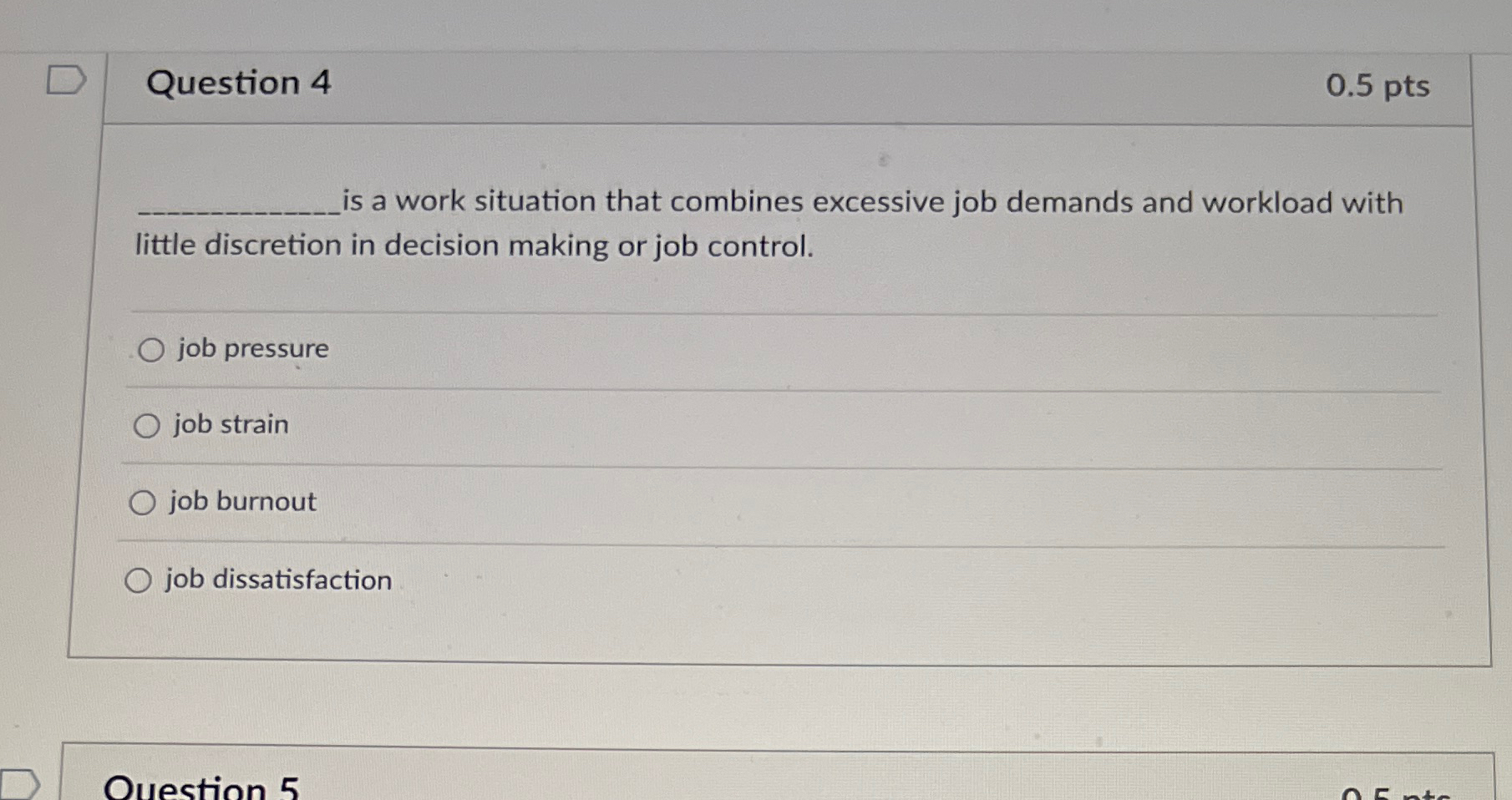  Question 4 0.5 pts is a work situation that combines excessive