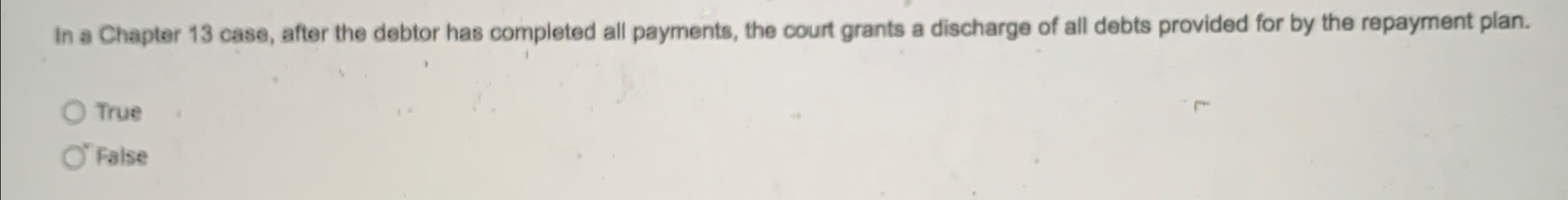  In a Chapter 13 case, after the debtor has completed all
