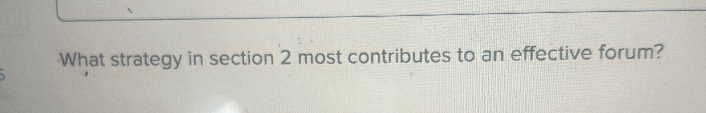  What strategy in section 2 most contributes to an effective forum?