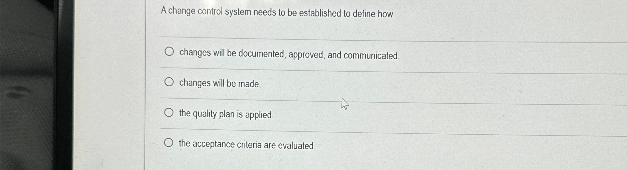  A change control system needs to be established to define how