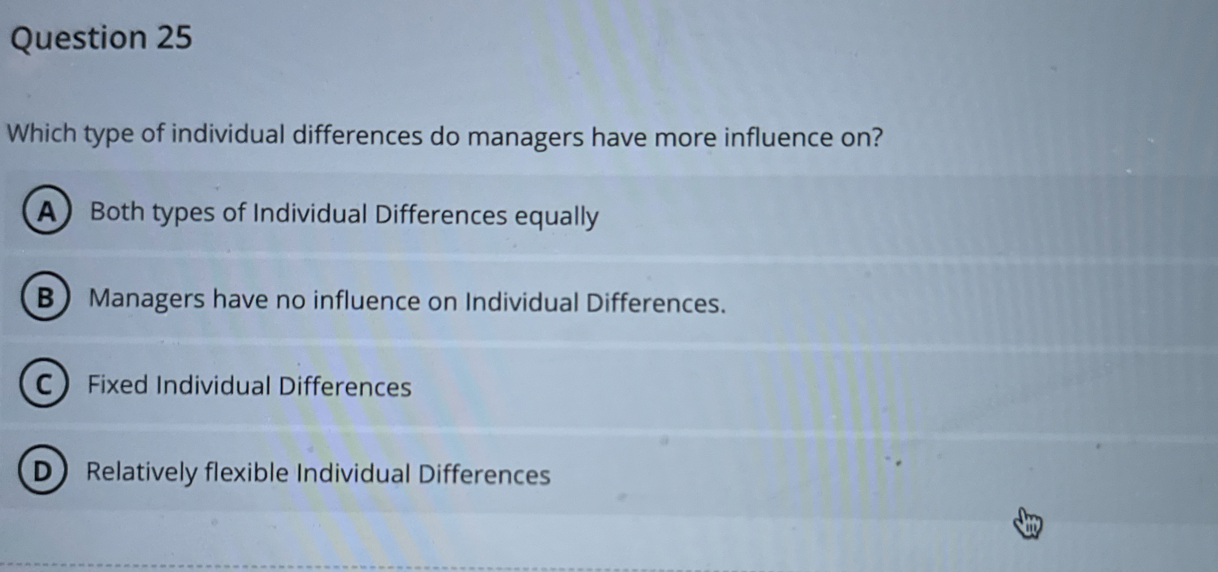  Question 25 Which type of individual differences do managers have more
