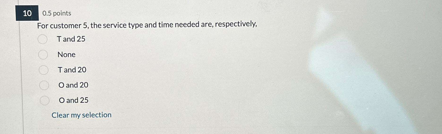  10 0.5 points For customer 5, the service type and time