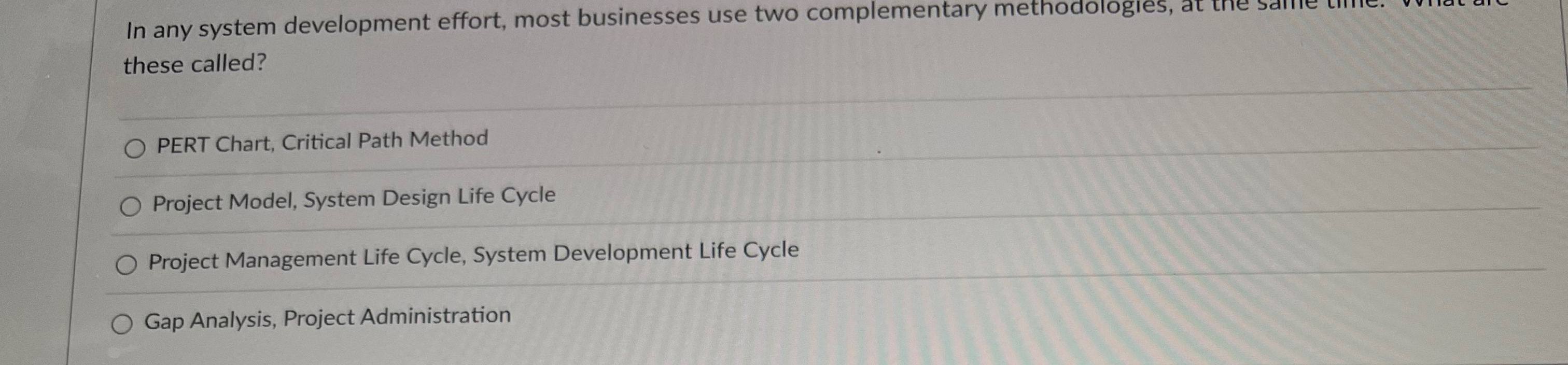  In any system development effort, most businesses use two complementary methodoiogies,