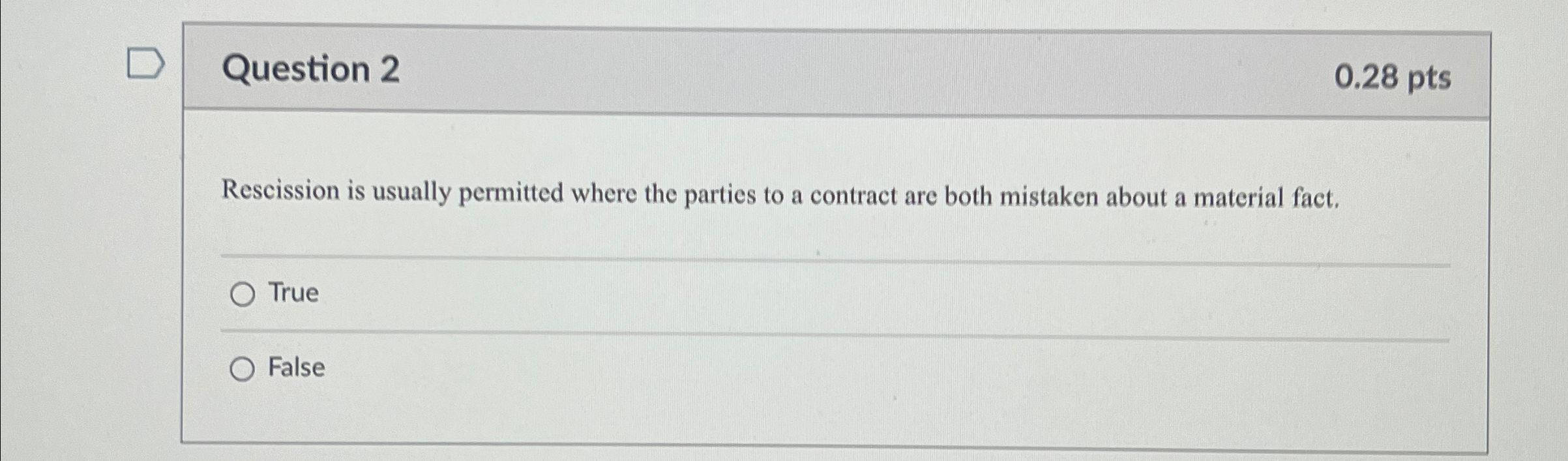  Question 2 0.28 pts Rescission is usually permitted where the parties