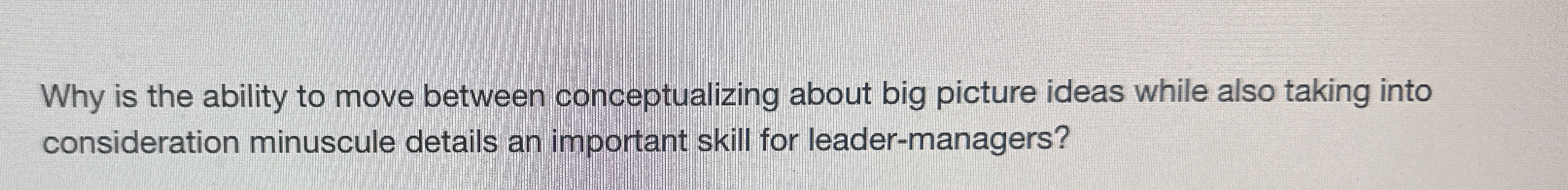  Why is the ability to move between conceptualizing about big picture