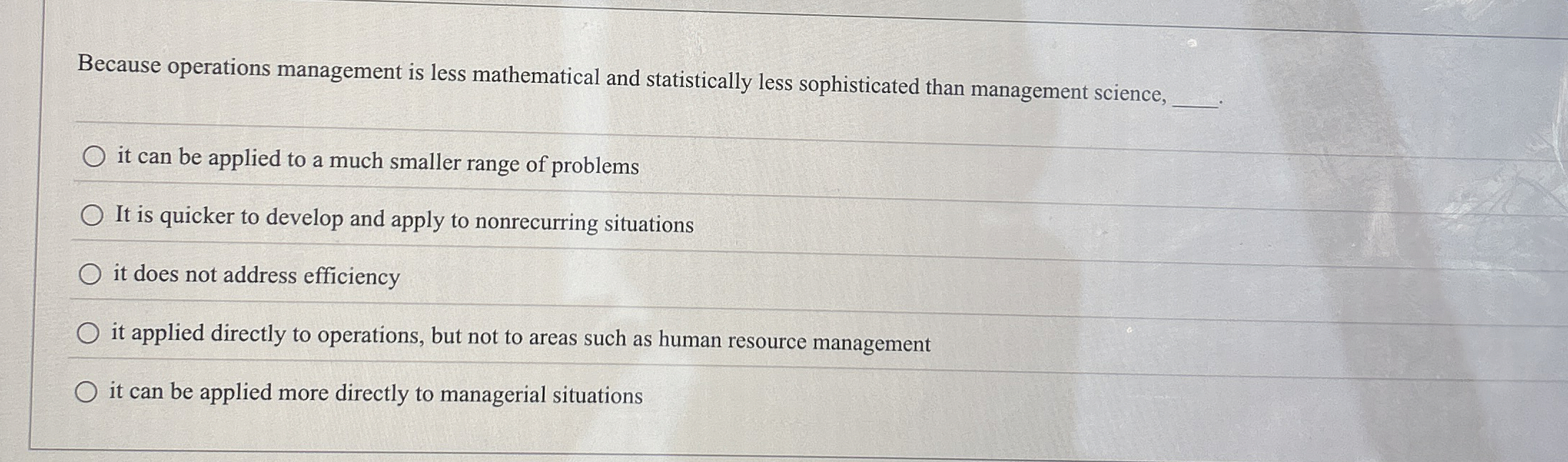  Because operations management is less mathematical and statistically less sophisticated than
