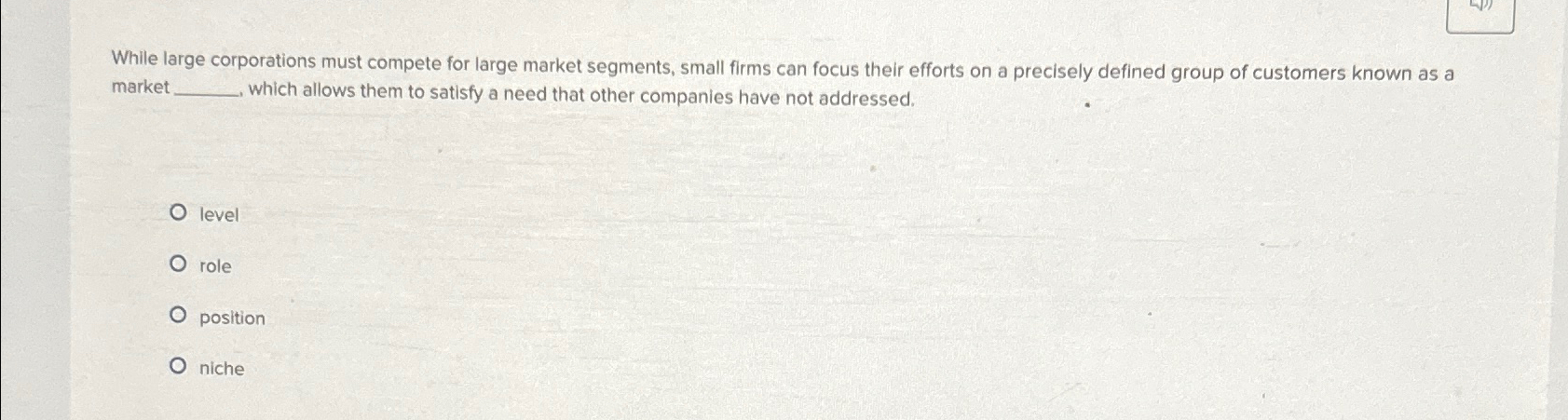  While large corporations must compete for large market segments, small firms