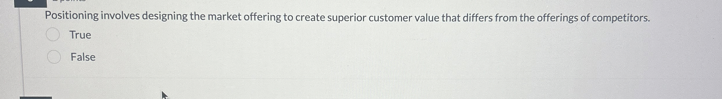  Positioning involves designing the market offering to create superior customer value