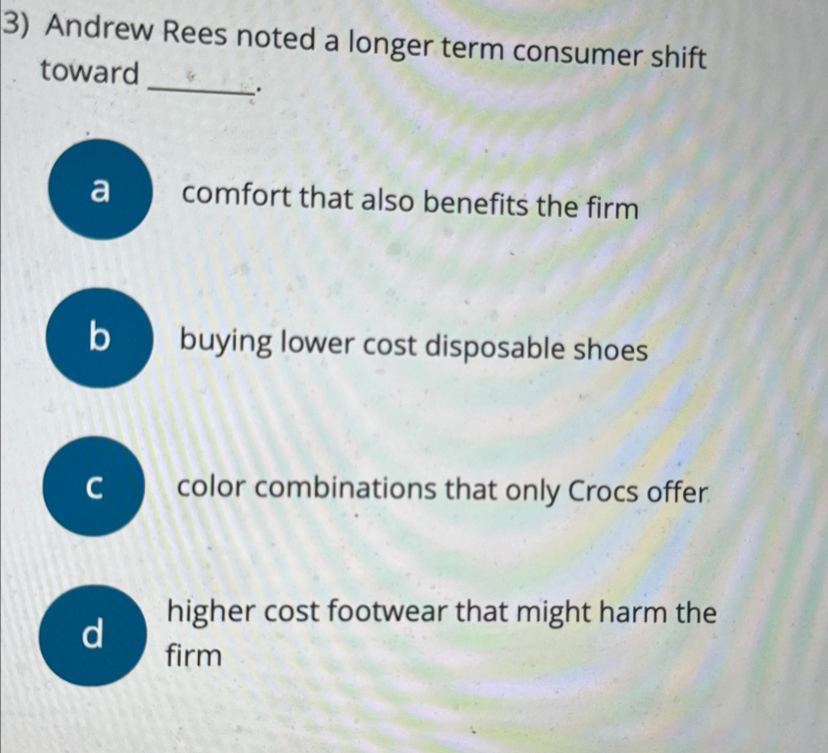  Andrew Rees noted a longer term consumer shift toward a comfort