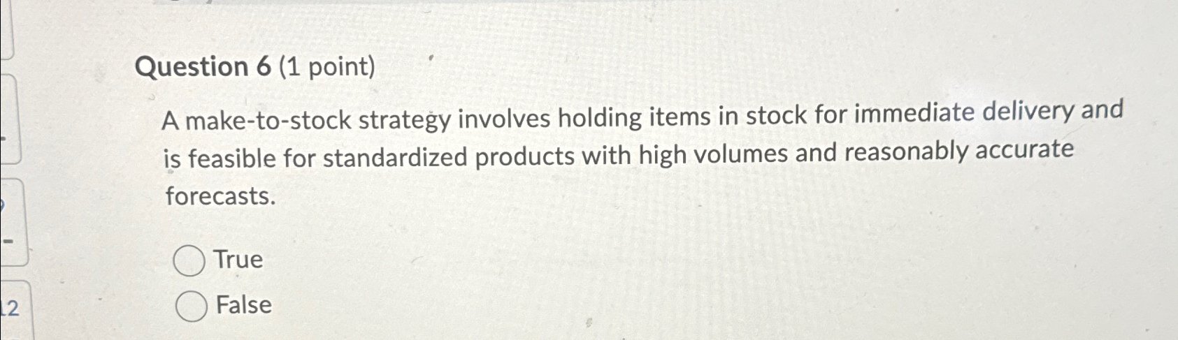  Question 6(1 point) A make-to-stock strategy involves holding items in stock