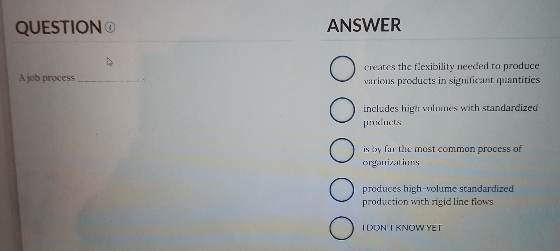 QUESTION ANSWER A job process creates the flexibility needed to produce