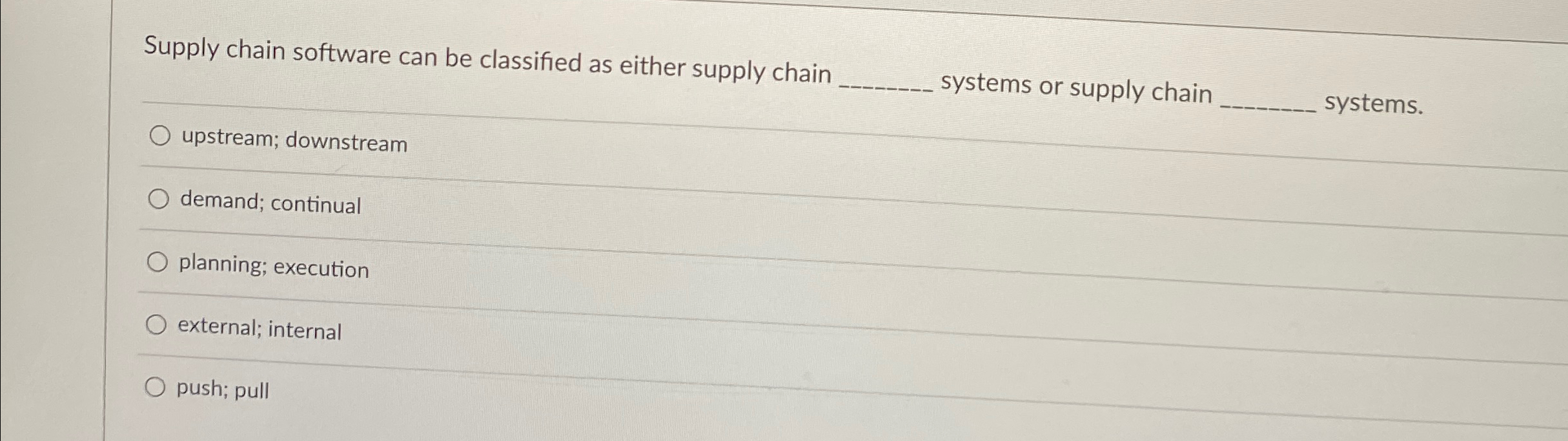  Supply chain software can be classified as either supply chain systems